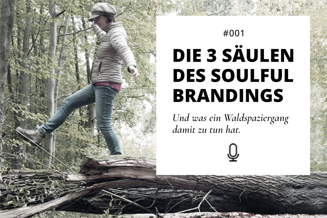 001 | Die drei Säulen des Soulful Brandings – und was ein Waldspaziergang damit zu tun hat