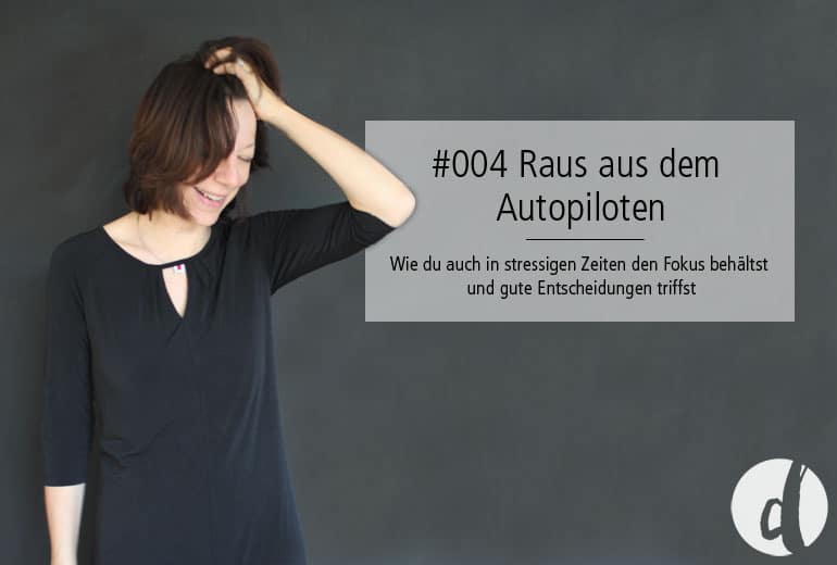 Raus aus dem Autopiloten - Podcast Zeig dich - Soulful Branding - Folge 005