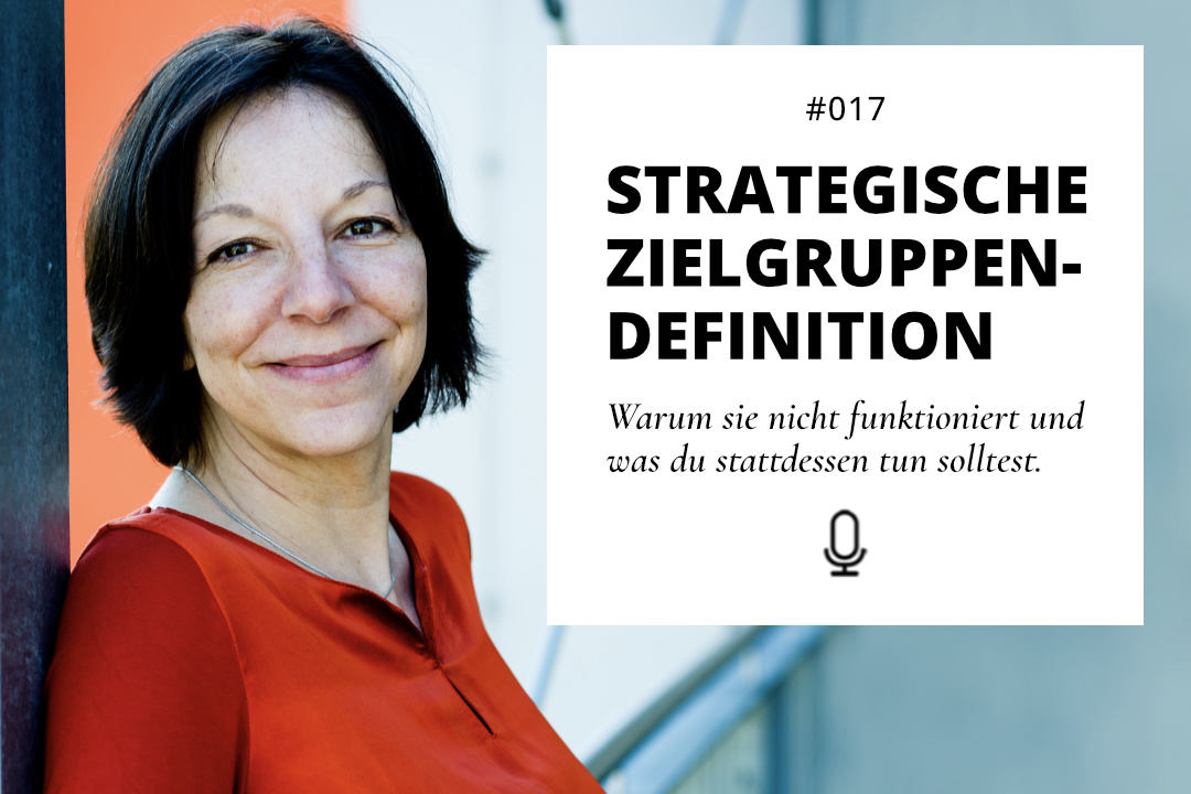 Podcast Zeig dich - Warum eine strategische Zielgruppendefinition nicht funktioniert - Martina Rehberg - Folge 17