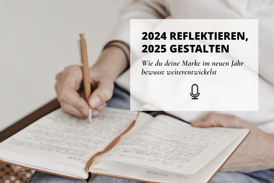 051 | 2024 reflektieren, 2025 gestalten: Wie du deine Marke bewusst weiterentwickelst