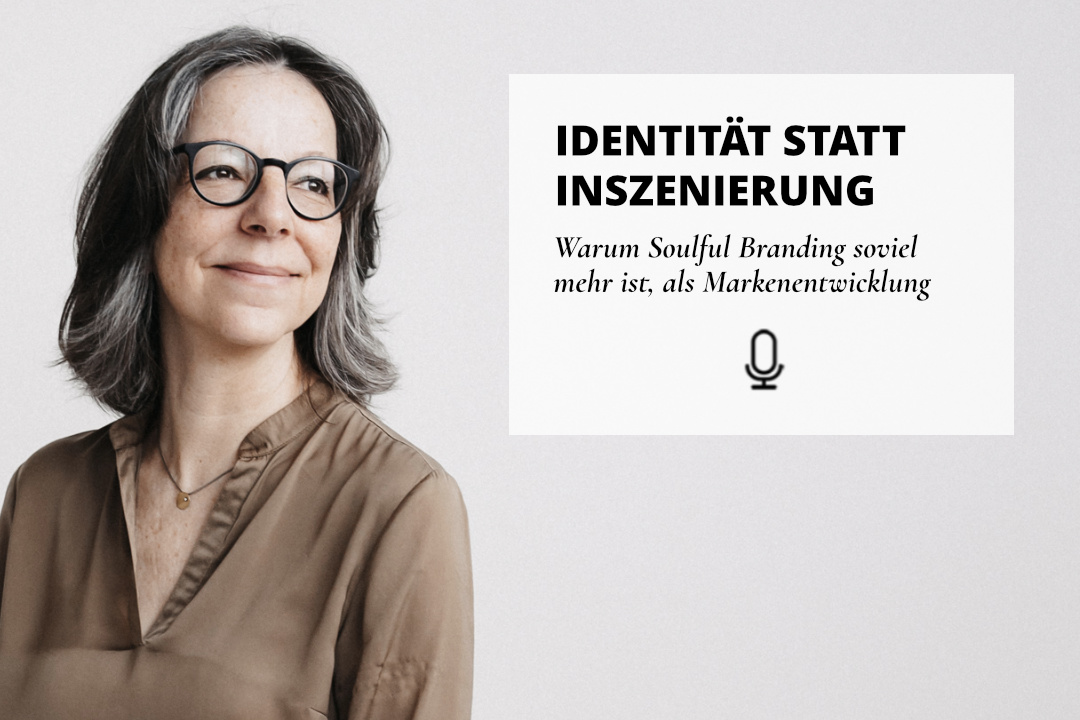 052 | Identität statt Inszenierung – warum Soulful Branding soviel mehr ist, als Markenentwicklung